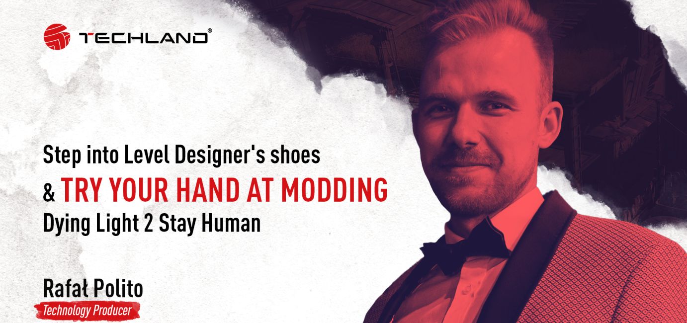 The player as a level designer. We encourage you to mod in DL2